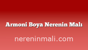 Armoni Boya Nerenin Malı