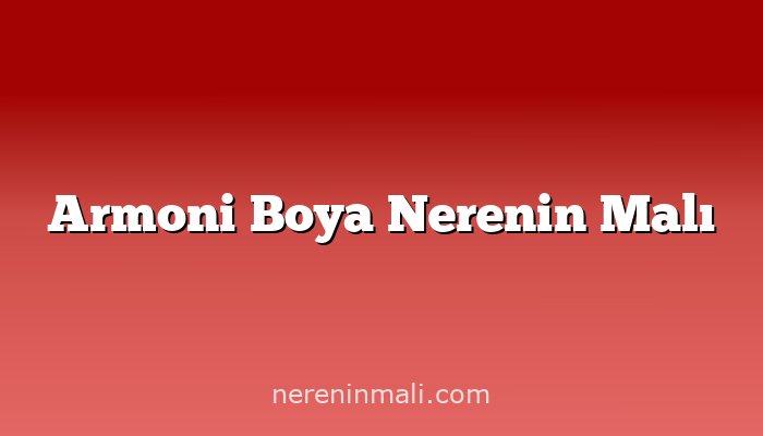 Armoni Boya Nerenin Malı