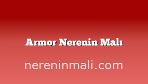 Armor Nerenin Malı