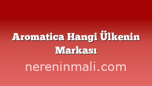 Aromatica Hangi Ülkenin Markası