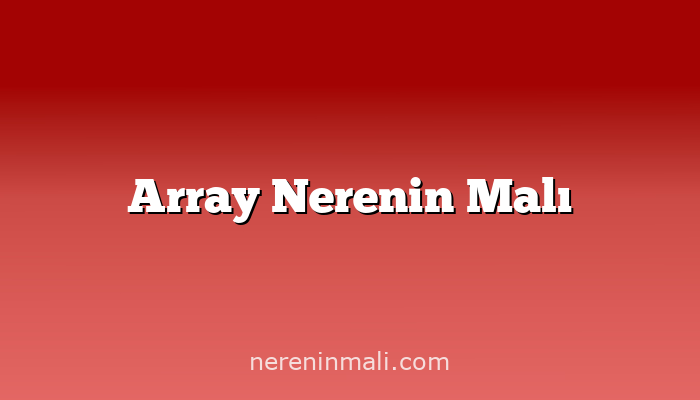 Array Nerenin Malı