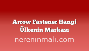 Arrow Fastener Hangi Ülkenin Markası