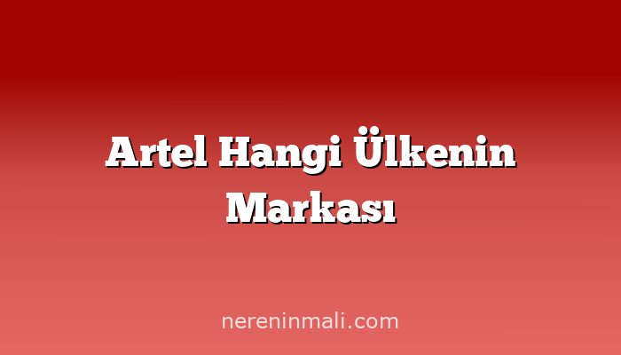 Artel Hangi Ülkenin Markası