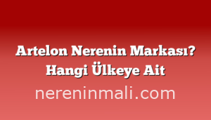 Artelon Nerenin Markası? Hangi Ülkeye Ait