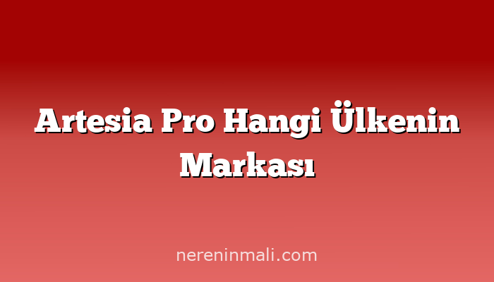 Artesia Pro Hangi Ülkenin Markası