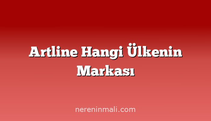 Artline Hangi Ülkenin Markası