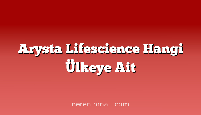 Arysta Lifescience Hangi Ülkeye Ait