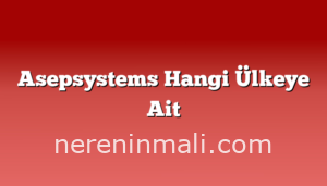 Asepsystems Hangi Ülkeye Ait