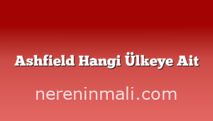 Ashfield Hangi Ülkeye Ait