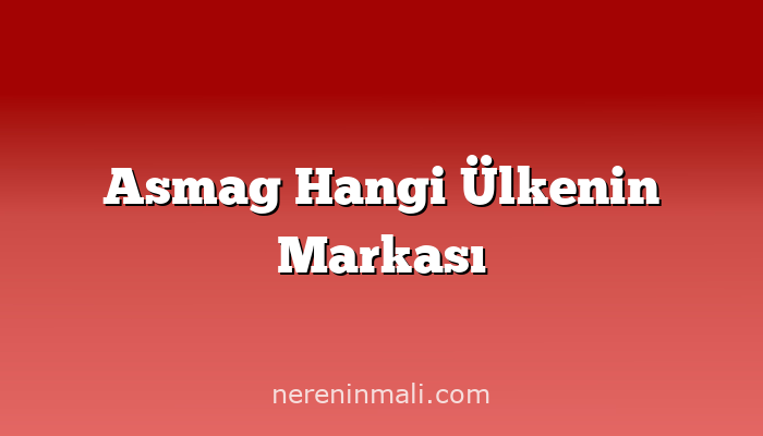 Asmag Hangi Ülkenin Markası