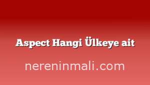 Aspect Hangi Ülkeye ait