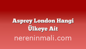 Asprey London Hangi Ülkeye Ait