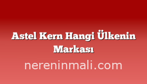 Astel Kern Hangi Ülkenin Markası