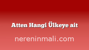 Atten Hangi Ülkeye ait