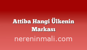 Attiba Hangi Ülkenin Markası