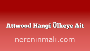 Attwood Hangi Ülkeye Ait