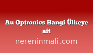 Au Optronics Hangi Ülkeye ait