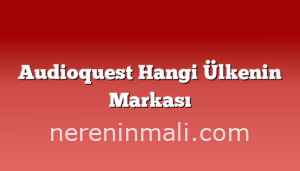 Audioquest Hangi Ülkenin Markası