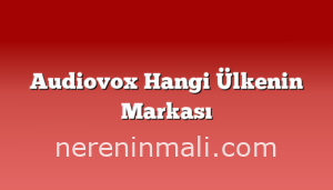 Audiovox Hangi Ülkenin Markası