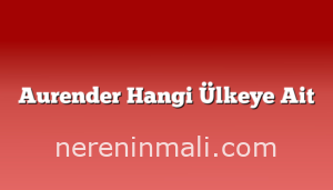 Aurender Hangi Ülkeye Ait