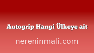 Autogrip Hangi Ülkeye ait