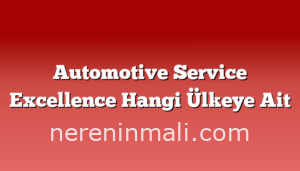 Automotive Service Excellence Hangi Ülkeye Ait