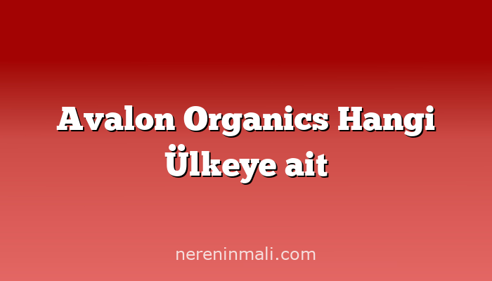 Avalon Organics Hangi Ülkeye ait