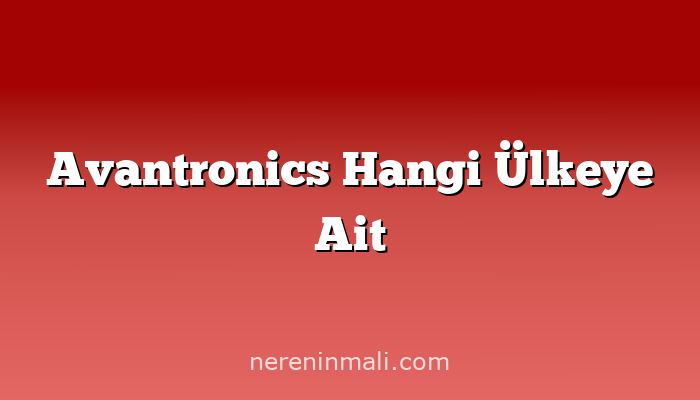 Avantronics Hangi Ülkeye Ait