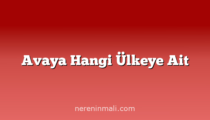 Avaya Hangi Ülkeye Ait