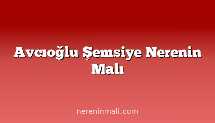 Avcıoğlu Şemsiye Nerenin Malı