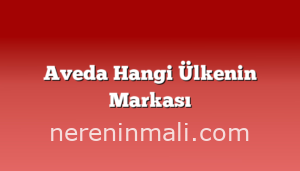 Aveda Hangi Ülkenin Markası