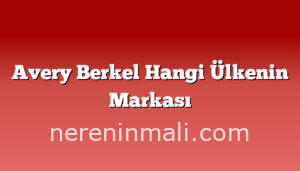 Avery Berkel Hangi Ülkenin Markası