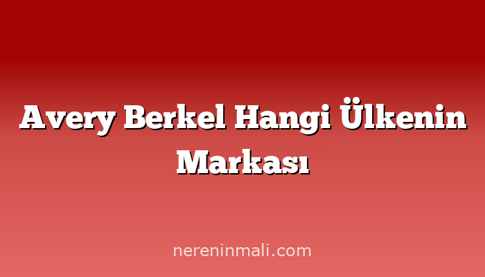 Avery Berkel Hangi Ülkenin Markası