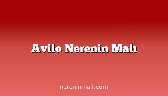 Avilo Nerenin Malı