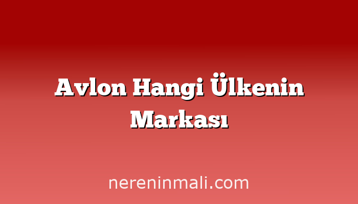 Avlon Hangi Ülkenin Markası