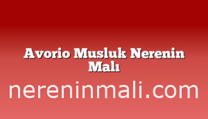 Avorio Musluk Nerenin Malı