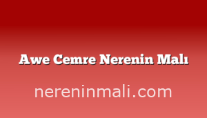 Awe Cemre Nerenin Malı