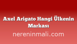 Axel Arigato Hangi Ülkenin Markası