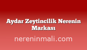 Aydar Zeytincilik Nerenin Markası