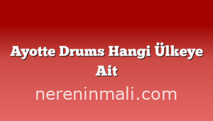 Ayotte Drums Hangi Ülkeye Ait