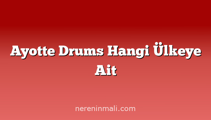 Ayotte Drums Hangi Ülkeye Ait