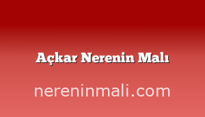 Açkar Nerenin Malı