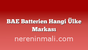 BAE Batterien Hangi Ülke Markası