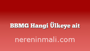 BBMG Hangi Ülkeye ait