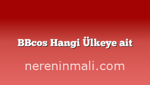 BBcos Hangi Ülkeye ait