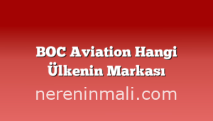 BOC Aviation Hangi Ülkenin Markası