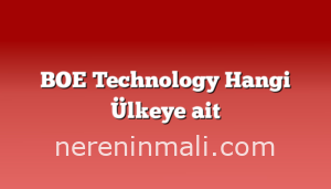 BOE Technology Hangi Ülkeye ait