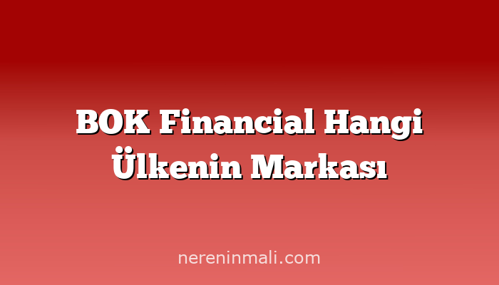 BOK Financial Hangi Ülkenin Markası