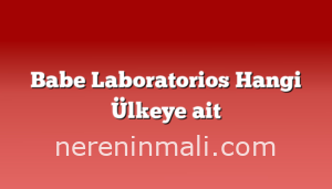 Babe Laboratorios Hangi Ülkeye ait