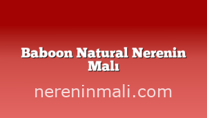 Baboon Natural Nerenin Malı